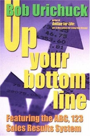 Up Your Bottom Line: Featuring the ABC, 123 Sales Result System