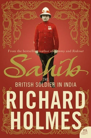 Sahib : The British Soldier in India 1750-1914