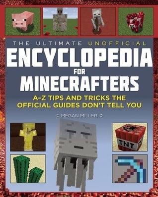 The Ultimate Unofficial Encyclopedia for Minecrafters : An A - Z Book of Tips and Tricks the Official Guides Don't Teach You - Thryft