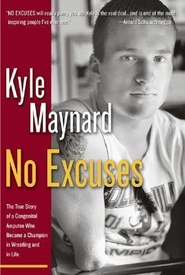 No Excuses: The True Story of a Congenital Amputee Who Became a Champion in Wrestling and in Life - Thryft