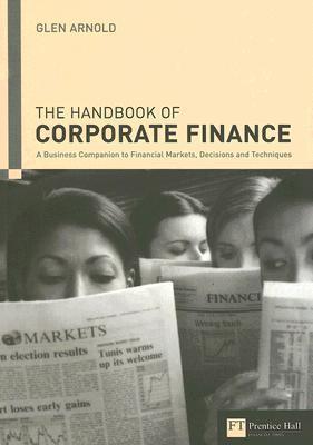 Handbook of Corporate Finance: A Business Companion to Financial Markets, Decisions & Techniques