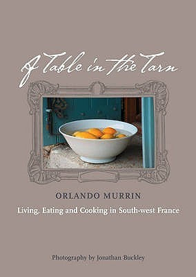 A Table in the Tarn: Living, Eating and Cooking in South-West France