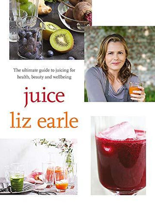 Juice - The Ultimate Guide To Juicing For Health, Beauty And Wellbeing - Thryft