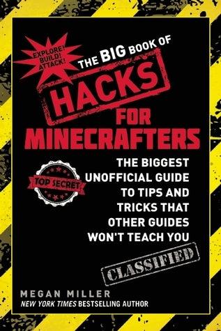 The Big Book of Hacks for Minecrafters : The Biggest Unofficial Guide to Tips and Tricks That Other Guides Won't Teach You