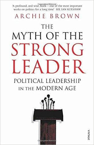 The Myth of the Strong Leader : Political Leadership in the Modern Age - Thryft