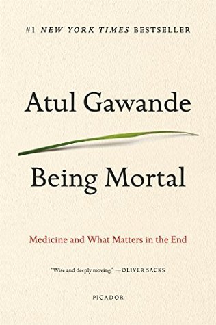 Being Mortal : Medicine and What Matters in the End