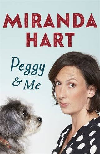 Peggy and Me : The heart-warming bestselling tale of Miranda and her beloved dog