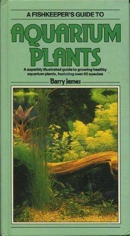 A Fishkeeper's Guide to Aquarium Plants					A Superbly Illustrated Guide to Growing Healthy Aquarium Plants, Featuring Over 60 Species - Thryft