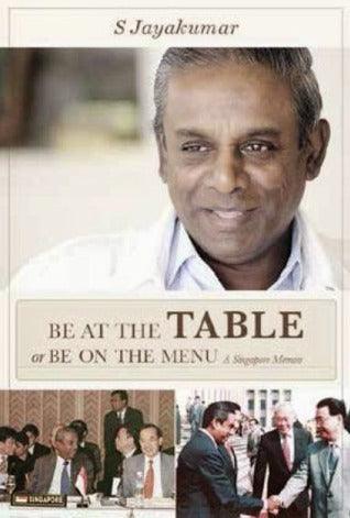 Be at the Table or Be on the Menu: A Singapore Memoir - Thryft
