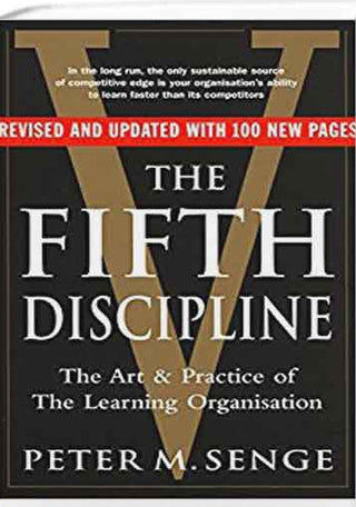 The Fifth Discipline - The Art and Practice of the Learning Organization