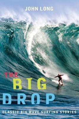 Big Drop : Classic Big Wave Surfing Stories - Thryft