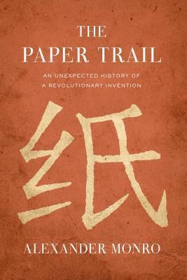 The Paper Trail : An Unexpected History of a Revolutionary Invention - Thryft
