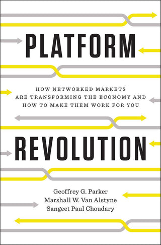 Platform Revolution : How Networked Markets Are Transforming the Economy--and How to Make Them Work for You - Thryft