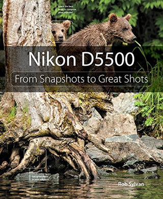 Nikon D5500 : From Snapshots to Great Shots