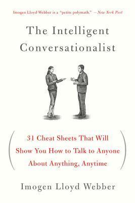 The Intelligent Conversationalist : 31 Cheat Sheets That Will Show You How to Talk to Anyone about Anything, Anytime - Thryft
