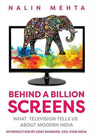 Behind a Billion Screens : What Television Tells Us About Modern India