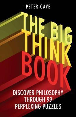 The Big Think Book : Discover Philosophy Through 99 Perplexing Problems - Thryft