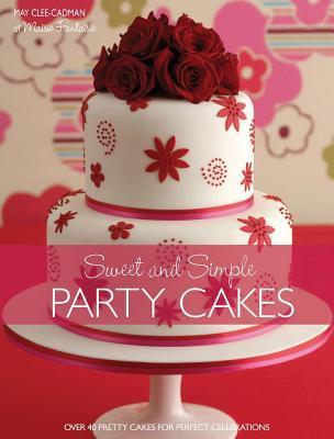 Sweet and Simple Party Cakes : Over 40 Pretty Cakes for Perfect Celebrations