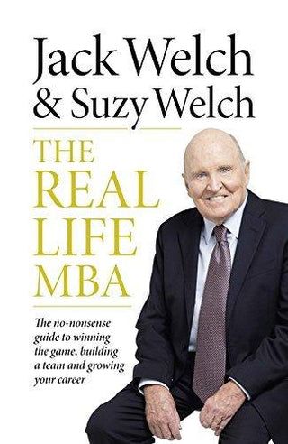 The Real-Life MBA : The No-Nonsense Guide to Winning the Game, Building a Team and Growing Your Career - Thryft