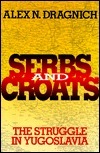 Serbs and Croats: The Struggle in Yugoslavia