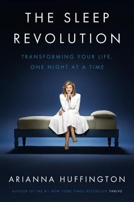 The Sleep Revolution - Transforming Your Life, One Night At A Time