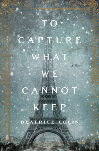 To Capture What We Cannot Keep - A Novel