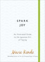 Spark Joy : An Illustrated Guide to the Japanese Art of Tidying