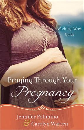 Praying Through Your Pregnancy : A Week-by-Week Guide - Thryft