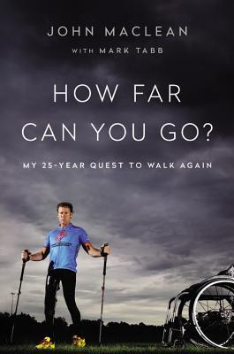 How Far Can You Go? My 25-Year Quest to Walk Again