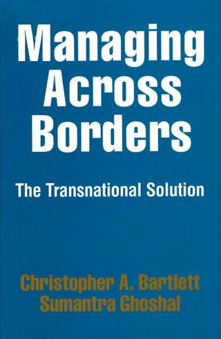 Managing Across Borders : The Transnational Solution