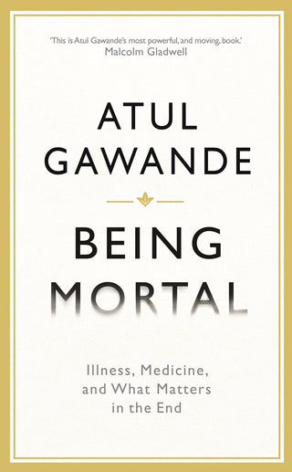 Being Mortal: Illness, Medicine and What Matters in the End