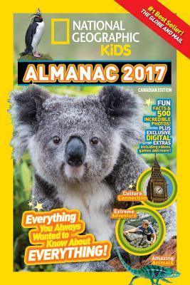 National Geographic Kids Almanac 2017, Canadian Edition : Everything You Always Wanted to Know about Everything! - Thryft