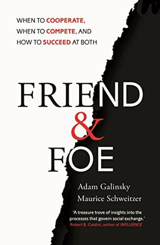 Friend and Foe : When to Cooperate, When to Compete, and How to Succeed at Both