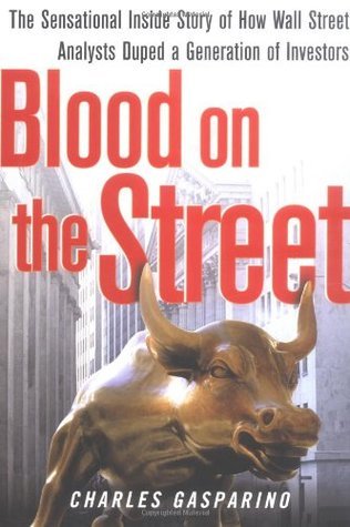 Blood on the Street : The Sensational Inside Story of How Wall Street Analysts Duped a Generation of Investors