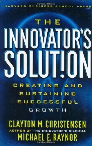 The Innovator's Solution - Creating and Sustaining Successful Growth