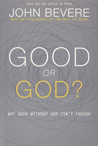 Good or God? : Why Good Without God Isn't Enough