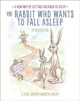 The Rabbit Who Wants to Fall Asleep : A New Way of Getting Children to Sleep