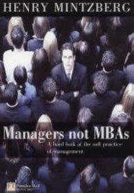 Managers Not MBAs - A Hard Look At The Soft Practice Of Managing And Management Development - Thryft
