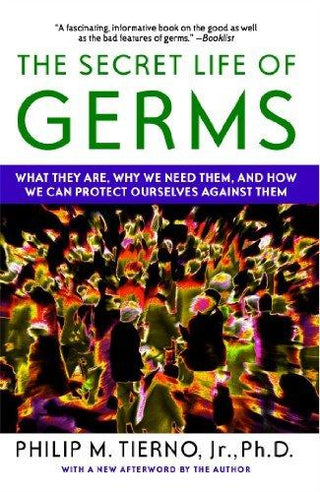 The Secret Life of Germs : What They Are, Why We Need Them, and How We Can Protect Ourselves Against Them - Thryft