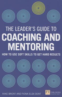 The Leader's Guide to Coaching and Mentoring: How to Use Soft Skills to Get Hard Results - Thryft