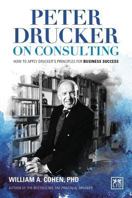 Peter Drucker On Consulting - How To Apply Drucker's Principles For Business Success - Thryft