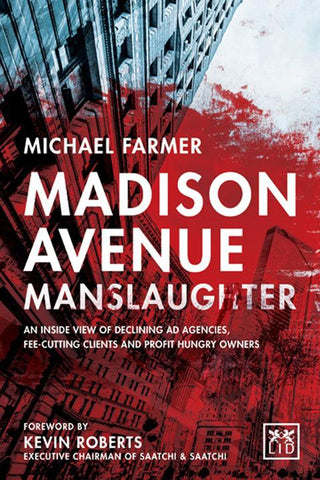 Madison Avenue Manslaughter : An Inside View of Fee-Cutting Clients, Profit-Hungry Owners and Declining Ad Agencies - Thryft