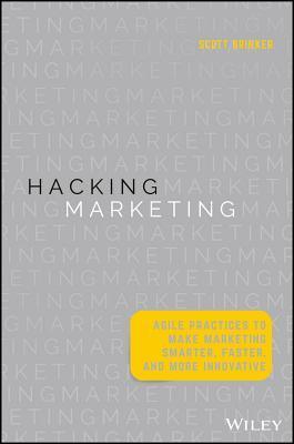 Hacking Marketing : Agile Practices to Make Marketing Smarter, Faster, and More Innovative - Thryft