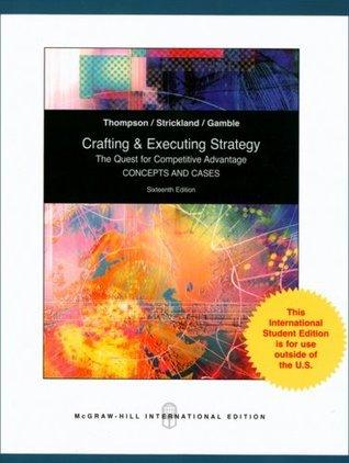 Crafting and Executing Strategy: The Quest for Comptetitive Advantage: Concepts and Cases - Thryft