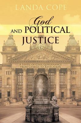 God and Political Justice : A Study of Civil Governance from Genesis to Revelation