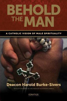 Behold the Man : A Catholic Vision of Male Spirituality - Thryft