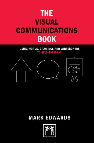 The Visual Communications Book: Using Words, Drawings and Whiteboards to Sell Big Ideas - Concise Advice