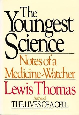 The Youngest Science : Notes of a Medicine-Watcher - Thryft