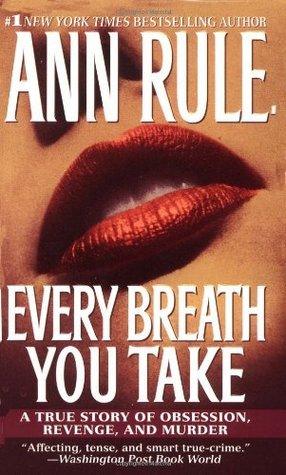 Every Breath You Take - A True Story Of Obsession, Revenge, And Murder
