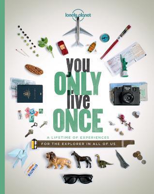 You Only Live Once : A Lifetime of Experiences for the Explorer in all of us - Thryft